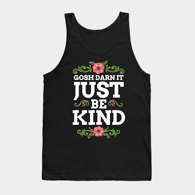 Gosh Darn It Just Be Kind Tank Top by Danielsmfbb